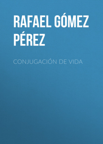 Rafael G?mez P?rez. Conjugaci?n de vida