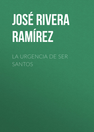 Jos? Rivera Ram?rez. La urgencia de ser santos