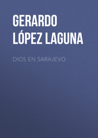 Gerardo L?pez Laguna. Dios en Sarajevo