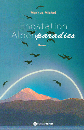 Markus Michel. Endstation Alpenparadies