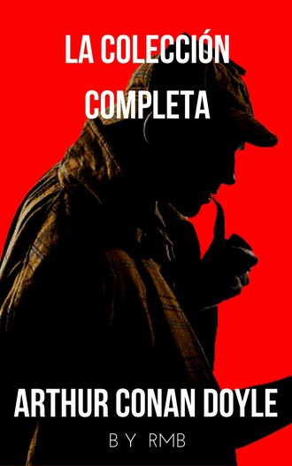 Артур Конан Дойл. Sherlock Holmes: La colecci?n completa (Cl?sicos de la literatura)