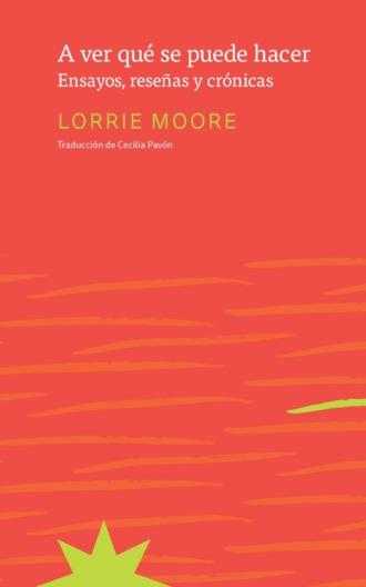 Lorrie  Moore. A ver qu? se puede hacer