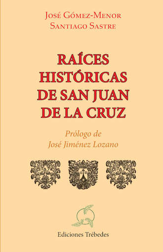 Jos? Carlos G?mez-Menor Fuentes. Raices hist?ricas de san Juan de la Cruz