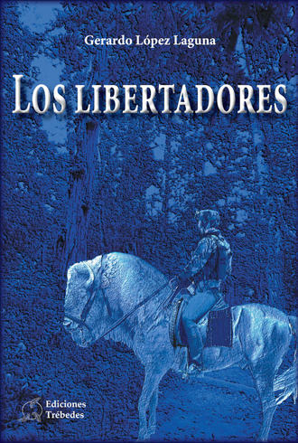 Gerardo L?pez Laguna. Los libertadores