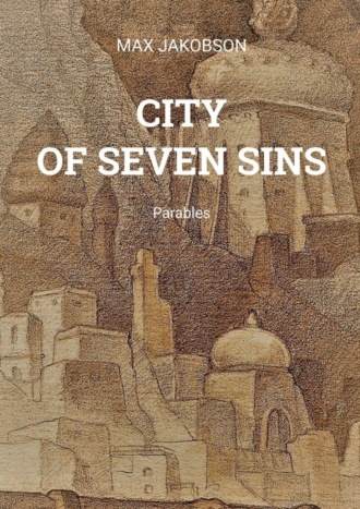 MAX JAKOBSON. CITY OF SEVEN SINS. Parables