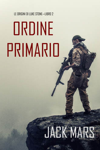 Джек Марс. Comando Primario: Le Origini di Luke Stone—Libro #2