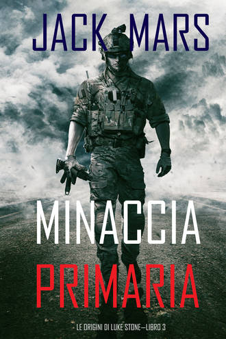 Джек Марс. Minaccia Primaria: Le Origini di Luke Stone—Libro #3