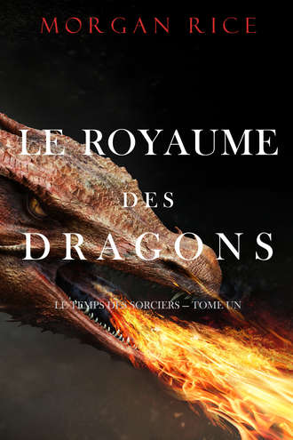 Морган Райс. Le Royaume des Dragons