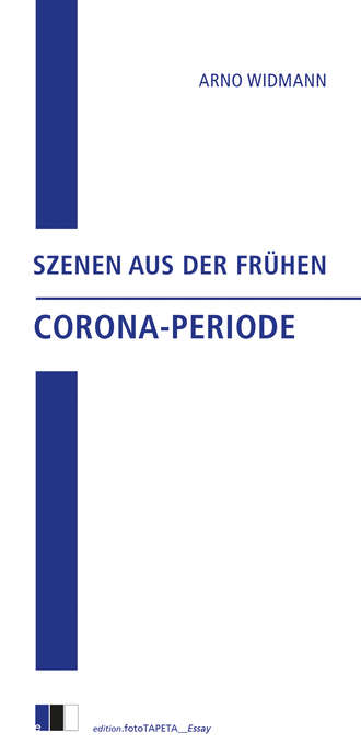 Arno Widmann. Szenen aus der fr?hen Corona-Periode