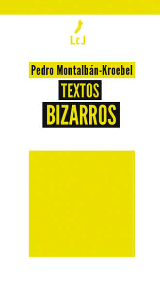 Pedro Montalb?n-Kroebel. Textos bizarros