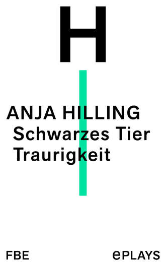 Anja Hilling. Schwarzes Tier Traurigkeit