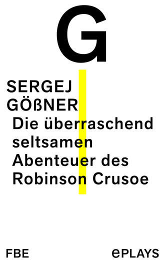 Sergej G??ner. Die ?berraschend seltsamen Abenteuer des Robinson Crusoe