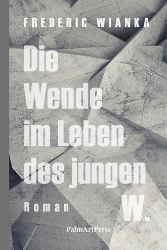 Frederic Wianka. Die Wende im Leben des jungen W.