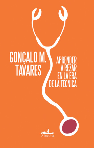 Gon?alo M. Tavares. Aprender a rezar en la era de la t?cnica