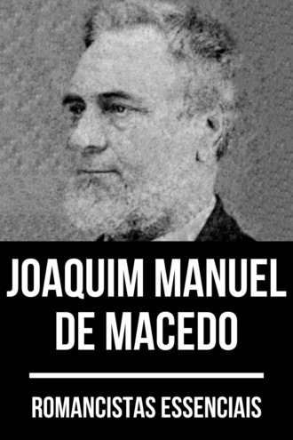 Joaquim Manuel de Macedo. Romancistas Essenciais - Joaquim Manuel de Macedo