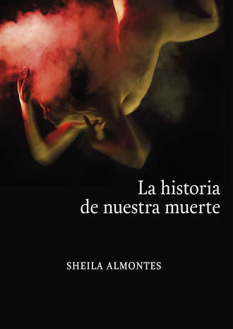 Sheila Almontes. La historia de nuestra muerte