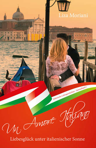 Liza Moriani. Liebesgl?ck unter italienischer Sonne - Un Amore Italiano