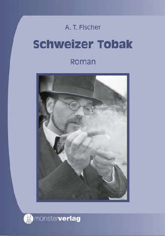 Albert T. Fischer. Schweizer Tobak