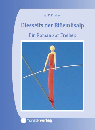 Albert T. Fischer. Diesseits der Bl?emlisalp