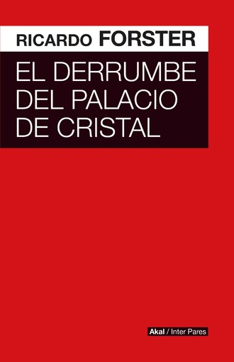 Ricardo Forster. El derrumbe del Palacio de Cristal