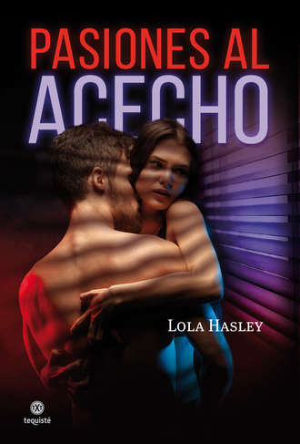 Lola Hasley. Pasiones al acecho