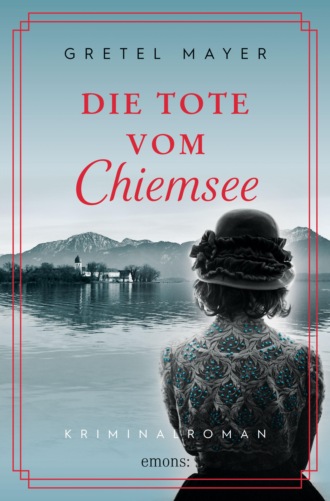 Gretel Mayer. Die Tote vom Chiemsee