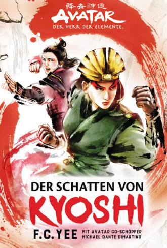 F.C. Yee. Avatar - Der Herr der Elemente: Der Schatten von Kyoshi