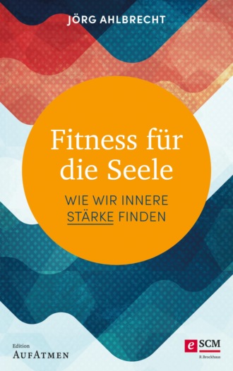 J?rg Ahlbrecht. Fitness f?r die Seele