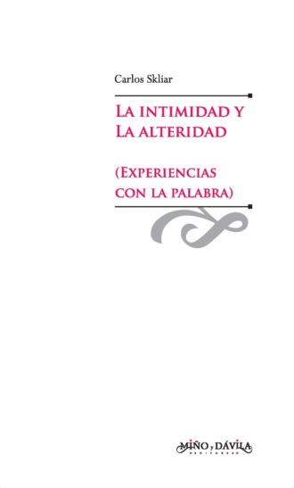 Carlos Skliar. La intimidad y la alteridad (experiencias con la palabra)