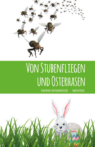 Sabrina Nickel. Von Stubenfliegen und Osterhasen