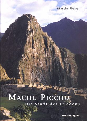 Martin Fieber. Machu Picchu - Die Stadt des Friedens