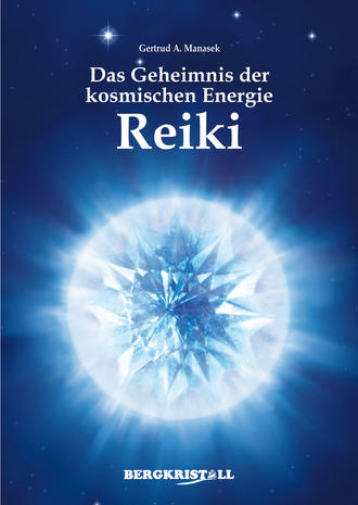 Gertrud A. Manasek. Das Geheimnis der kosmischen Energie Reiki