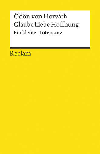 ?d?n von Horv?th. Glaube Liebe Hoffnung. Ein kleiner Totentanz