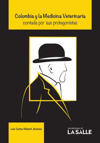 Luis Carlos Villamil Jim?nez. Colombia y la Medicina Veterinaria contada por sus protagonistas