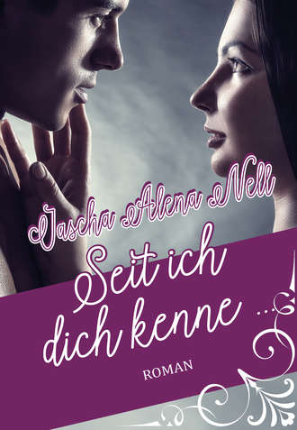 Jascha Alena Nell. Seit ich dich kenne ...