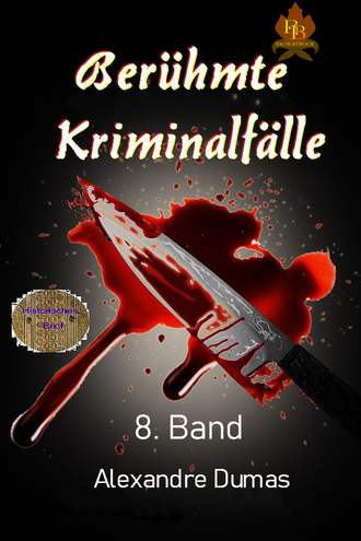 Александр Дюма. Ber?hmte Kriminalf?lle   8. Band