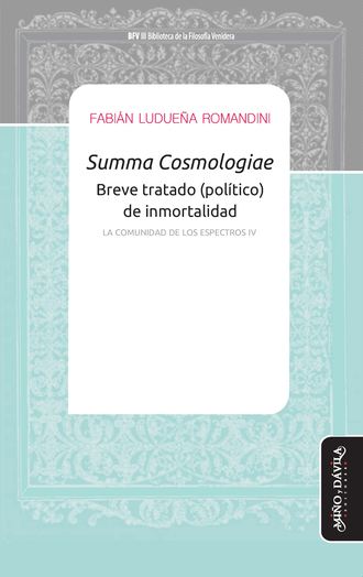 Fabi?n Ludue?a Romandini. Summa Cosmologiae - Breve tratado (pol?tico) de inmortalidad