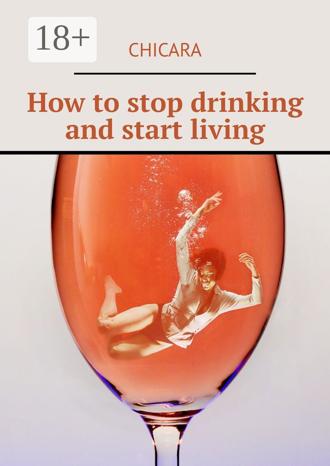 Обложка книги «How to stop drinking and start living»
