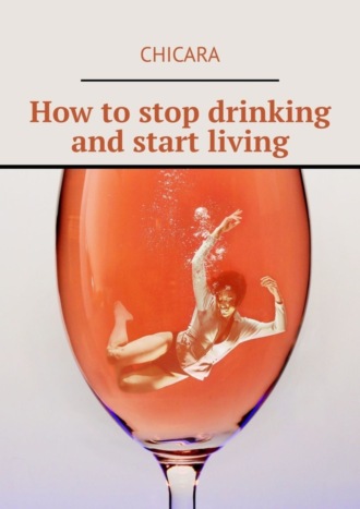 Chicara. How to stop drinking and start living