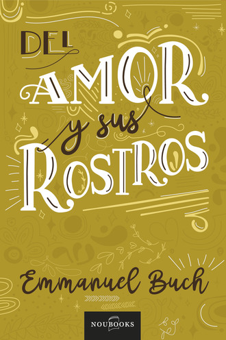 Emmanuel Buch. Del amor y sus rostros