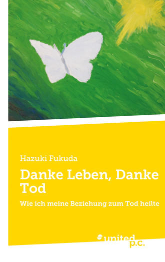 Hazuki Fukuda. Danke Leben, Danke Tod