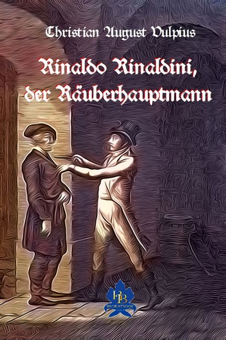 Christian August Vulpius. Rinaldo Rinaldini der R?uberhauptmann