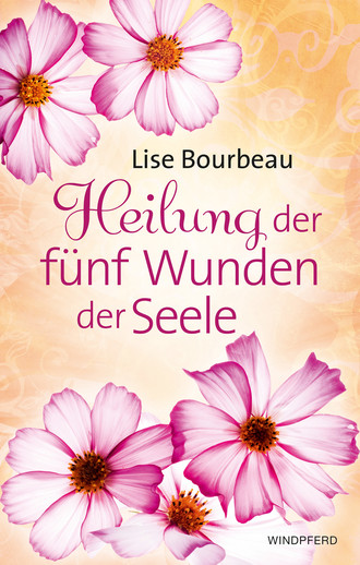 Lise Bourbeau. Heilung der f?nf Wunden der Seele