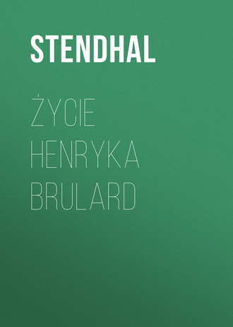 Стендаль. Życie Henryka Brulard