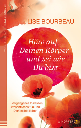 Lise Bourbeau. H?re auf Deinen K?rper und sei wie Du bist