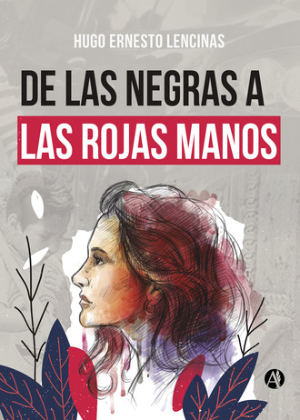 Hugo Ernesto Lencinas. De las negras a las rojas manos