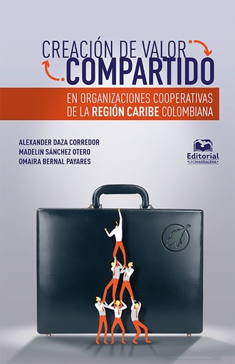 Alexander Daza Corredor. Creaci?n de valor compartido en organizaciones cooperativas de la regi?n Caribe colombiana