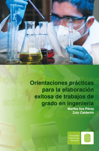 Martha Ilce P?rez. Orientaciones pr?cticas para la elaboraci?n exitosa de trabajos de grado en ingenier?a