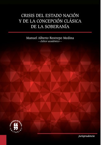 Manuel Alberto Restrepo Medina. Crisis del Estado naci?n y de la concepci?n cl?sica de la soberan?a