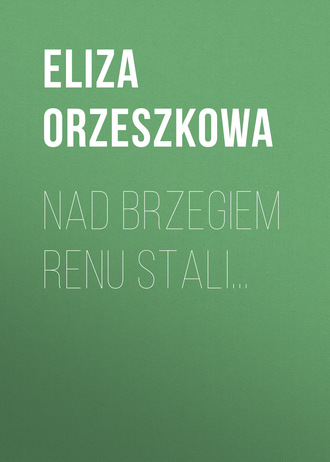 Eliza Orzeszkowa. Nad brzegiem Renu stali...